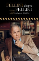 Fellini despre Fellini : convorbiri despre cinema cu Giovanni Grazzini