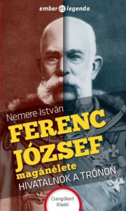 Ferenc József magánélete : hivatalnok a trónon