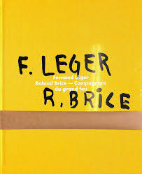 Fernand Léger, Roland Brice - compagnons du grand feu : exposition: 16 oct - 7 nov