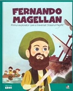 Fernando Magellan : primul explorator care a traversat Oceanul Pacific