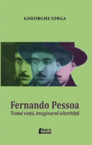 Fernando Pessoa : textul vieţii, imaginarul alterităţii