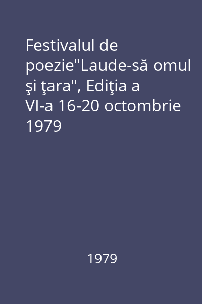 Festivalul de poezie"Laude-să omul şi ţara", Ediţia a VI-a 16-20 octombrie 1979