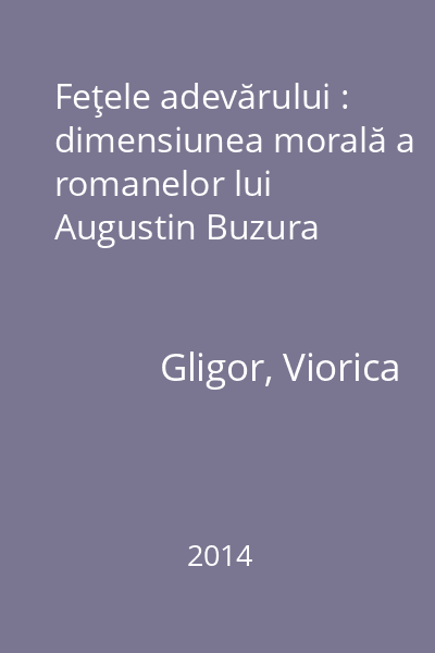 Feţele adevărului : dimensiunea morală a romanelor lui Augustin Buzura