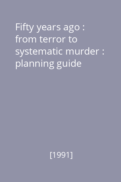 Fifty years ago : from terror to systematic murder : planning guide