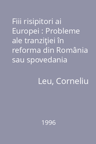 Fiii risipitori ai Europei : Probleme ale tranziţiei în reforma din România sau spovedania unui"european central şi de est"