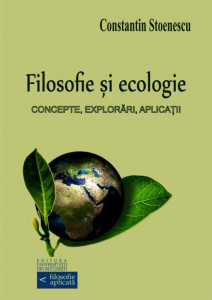 Filosofie şi ecologie : concepte, explorări, aplicaţii