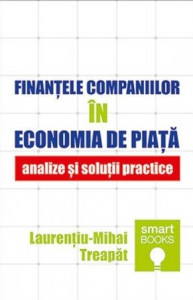 Finanţele companiilor în economia de piaţă : analize şi soluţii practice