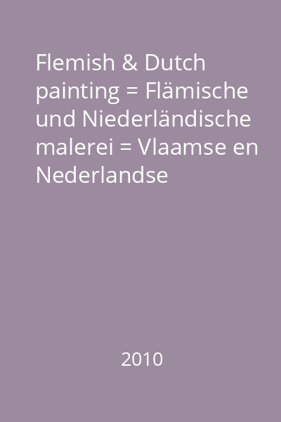 Flemish & Dutch painting = Flämische und Niederländische malerei = Vlaamse en Nederlandse Schilderkunst = Pintura flamenca y holandesa