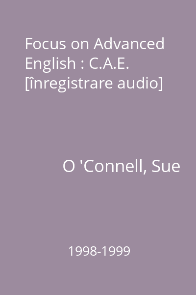 Focus on Advanced English : C.A.E. [înregistrare audio]