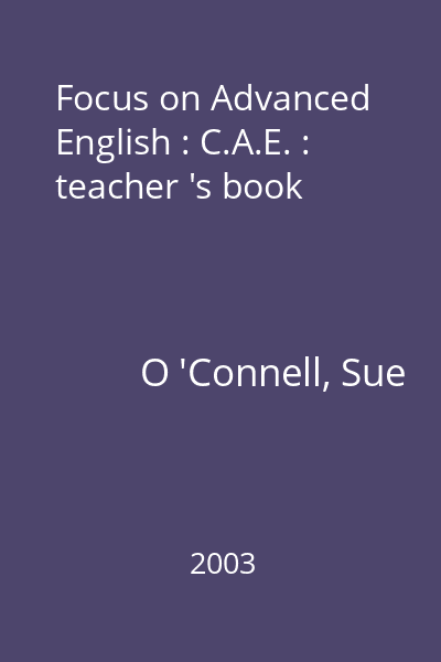 Focus on Advanced English : C.A.E. : teacher 's book