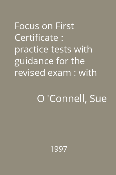 Focus on First Certificate : practice tests with guidance for the revised exam : with key : [cassette]