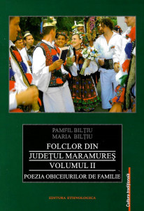 Folclor din județul Maramureș Vol. 2 : Poezia obiceiurilor de familie: naşterea, nunta, înmormântarea