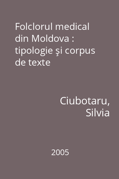 Folclorul medical din Moldova : tipologie şi corpus de texte