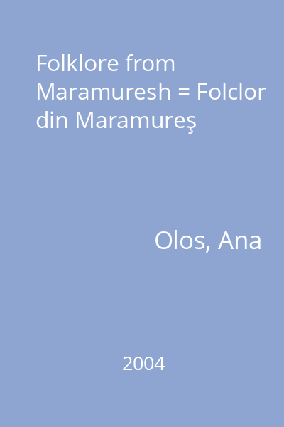 Folklore from Maramuresh = Folclor din Maramureş