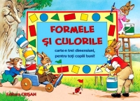 Formele şi culorile : carte-n trei dimensiuni, pentru toţi copiii buni!