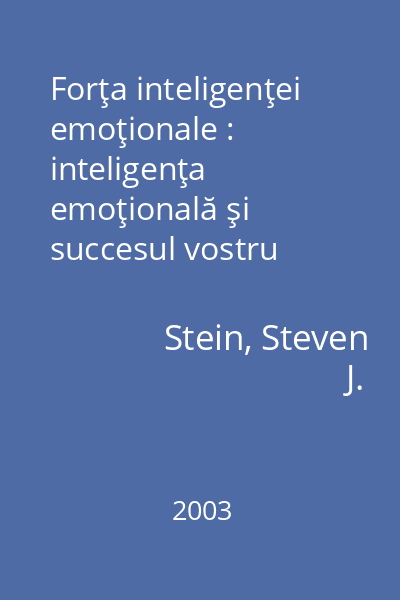 Forţa inteligenţei emoţionale : inteligenţa emoţională şi succesul vostru