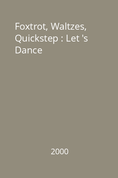 Foxtrot, Waltzes, Quickstep : Let 's Dance