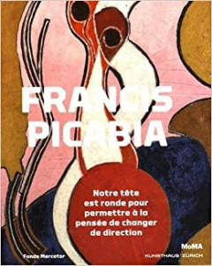 Francis Picabia : notre tête est ronde pour permettre à la pensée de changer de direction