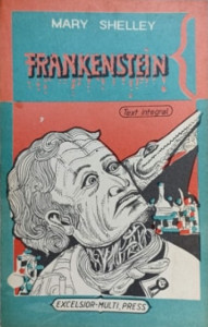 Frankenstein sau Prometeul modern : [roman]