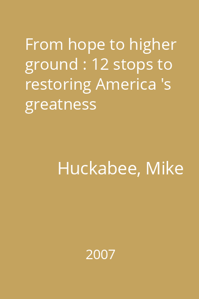 From hope to higher ground : 12 stops to restoring America 's greatness