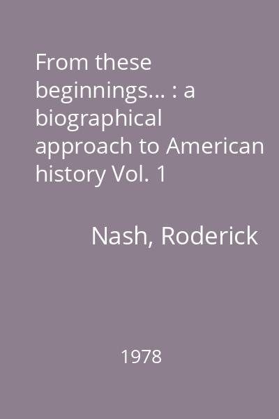 From these beginnings... : a biographical approach to American history Vol. 1
