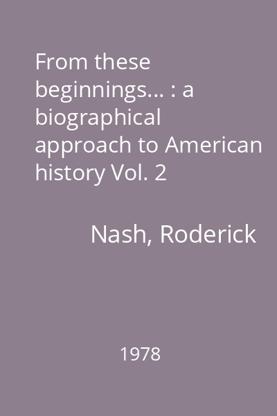 From these beginnings... : a biographical approach to American history Vol. 2