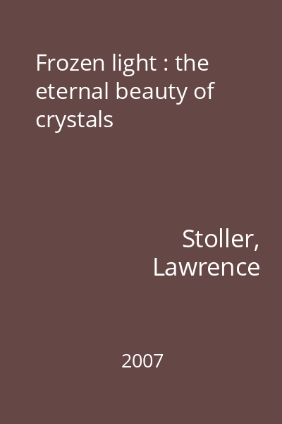 Frozen light : the eternal beauty of crystals