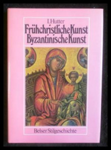 Frühchristliche Kunst Byzantinische Kunst : mit 189 Abbildungen