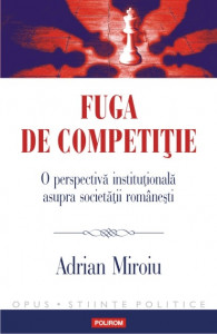 Fuga de competiţie : o perspectivă instituţională asupra societăţii româneşti