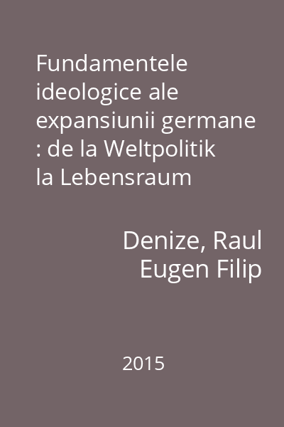 Fundamentele ideologice ale expansiunii germane : de la Weltpolitik la Lebensraum