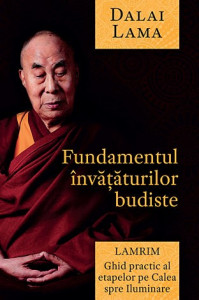 Fundamentul învăţăturilor budiste : Lamrim - ghid practic al etapelor pe Calea spre Iluminare