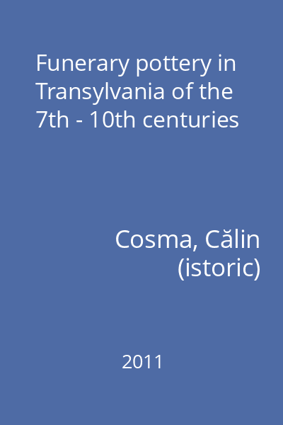 Funerary pottery in Transylvania of the 7th - 10th centuries