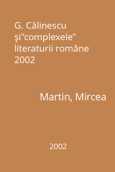 G. Călinescu şi"complexele" literaturii române 2002