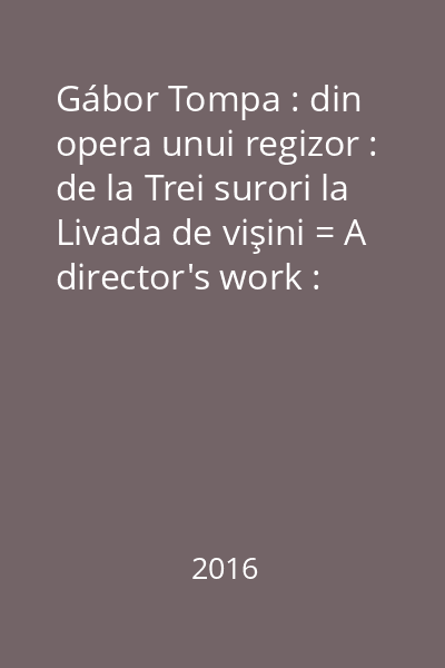 Gábor Tompa : din opera unui regizor : de la Trei surori la Livada de vişini = A director's work : from Three sisters to The Cherry orchard