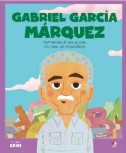 Gabriel García Márquez : romancierul care a scris Un veac de singurătate