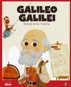 Galileo Galilei : părintele ştiinţei moderne