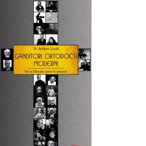 Gânditori ortodocși moderni : de la Filocalie până în prezent