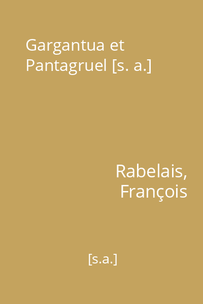 Gargantua et Pantagruel [s. a.]