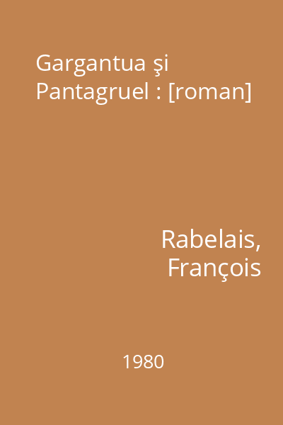 Gargantua şi Pantagruel : [roman]