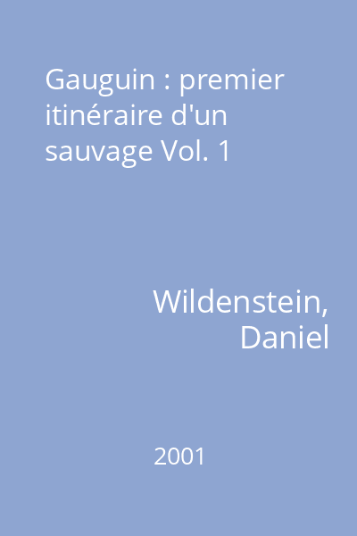 Gauguin : premier itinéraire d'un sauvage Vol. 1