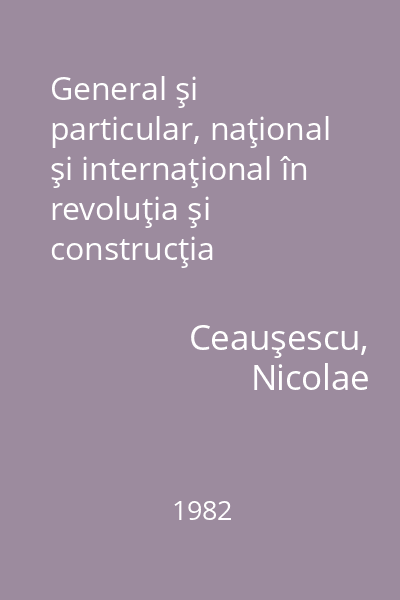 General şi particular, naţional şi internaţional în revoluţia şi construcţia socialistă