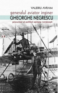 Generalul aviator inginer Gheorghe Negrescu, precursor al politicii aeriene româneşti