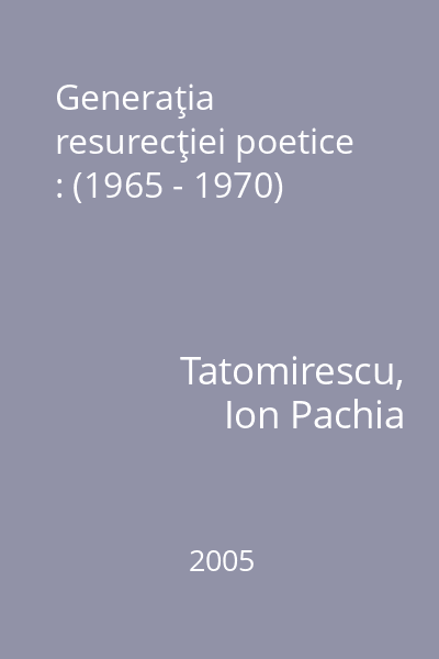 Generaţia resurecţiei poetice : (1965 - 1970)