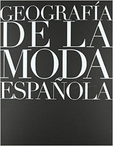 Geografía de la moda española = [Spanish Fashion Geography]