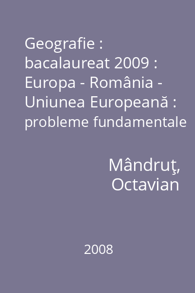 Geografie : bacalaureat 2009 : Europa - România - Uniunea Europeană : probleme fundamentale