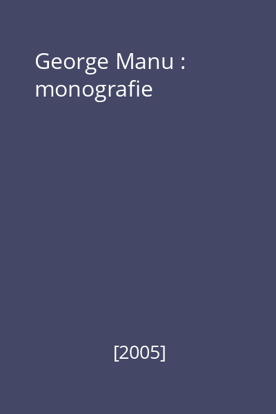 George Manu : monografie