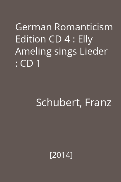 German Romanticism Edition CD 4 : Elly Ameling sings Lieder : CD 1