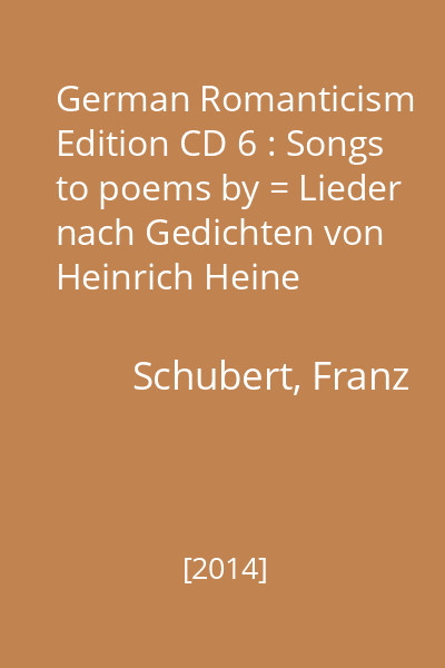 German Romanticism Edition CD 6 : Songs to poems by = Lieder nach Gedichten von Heinrich Heine