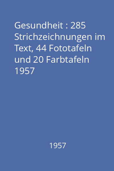 Gesundheit : 285 Strichzeichnungen im Text, 44 Fototafeln und 20 Farbtafeln 1957