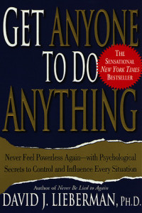 Get anyone to do anything : never feel powerless again - with psihological secrets to control and influence every situation